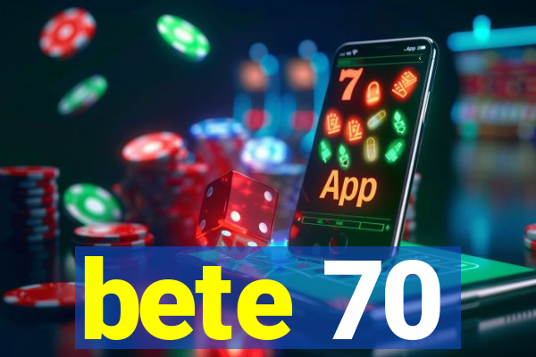 bete 70